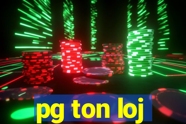 pg ton loj